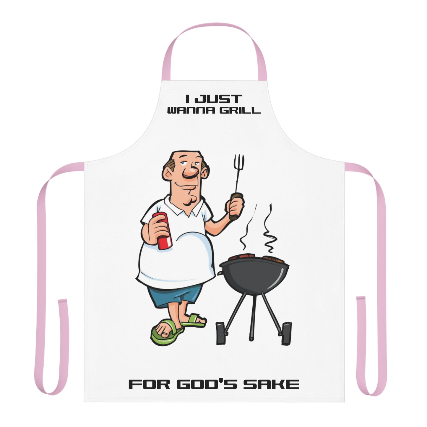 I Just Wanna Grill For God's Sake Apron