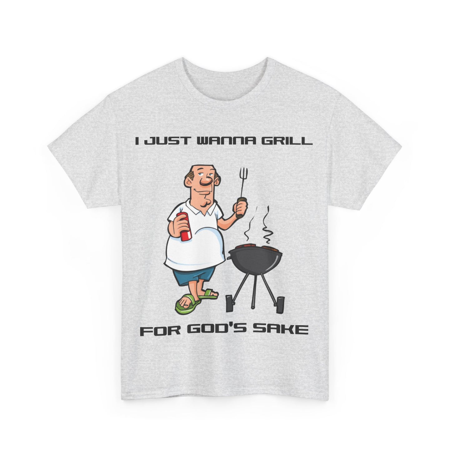 I Just Wanna Grill For God's Sake Unisex Cotton T-Shirt